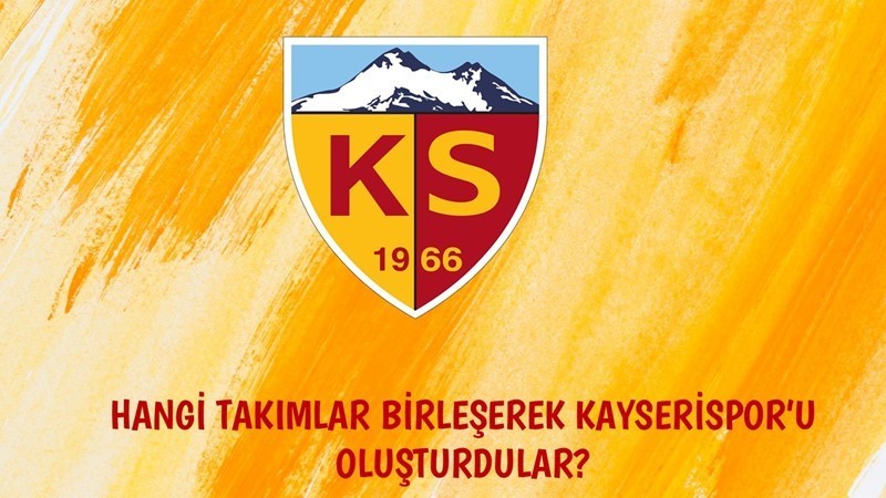 Kayserispor'un Kuruluşu Hangi Takımların Birleşmesi ile Oldu?