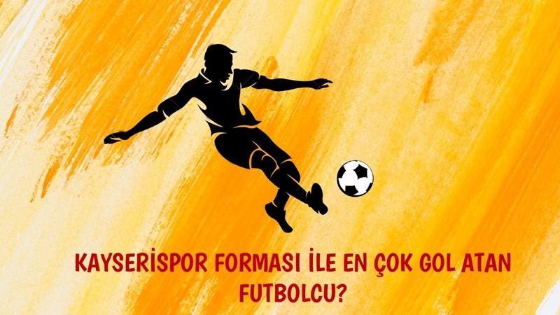 Kayserispor'da Tüm Zamanlarda En Fazla Gol Atan Futbolcu Kim?