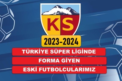 2023-2024 Sezonunda Süper Ligde Forma Giyen Eski Kayserisporlular.