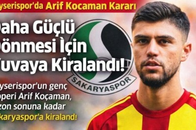 Kayserispor’da Arif Kocaman Kararı: Daha Güçlü Dönmesi İçin Yuvaya Kiralandı!